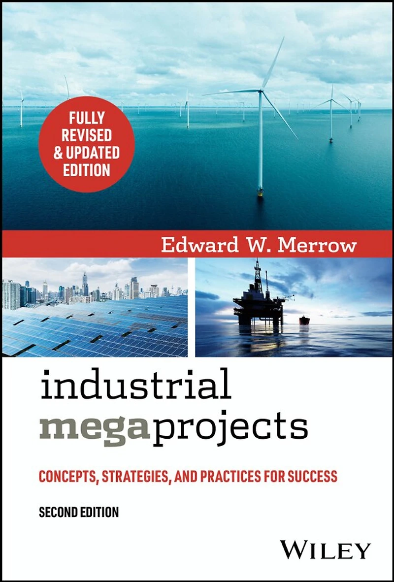 Industrial Megaprojects: Concepts, Strategies, and Practices for Success