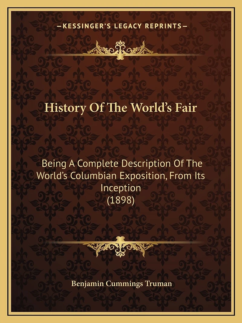 History Of The World's Fair: Being A Complete Description Of The World's Columbian Exposition, From Its Inception (1898)
