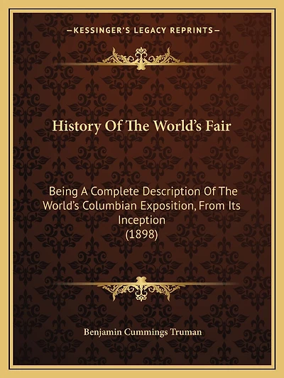 History Of The World's Fair: Being A Complete Description Of The World's Columbian Exposition, From Its Inception (1898)