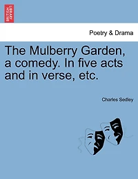 The Mulberry Garden, A Comedy. In Five Acts And In Verse, Etc.