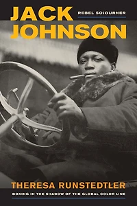 Jack Johnson, Rebel Sojourner: Boxing the Shadow of Global Color Line