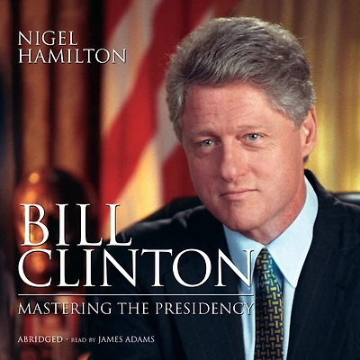 Bill Clinton: Mastering the Presidency