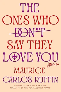 The Ones Who Don't Say They Love You: Stories