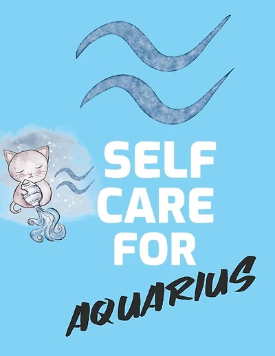 Self Care For Aquarius: For Adults For Autism Moms For Nurses Moms Teachers Teens Women With Prompts Day and Night Self Love Gift