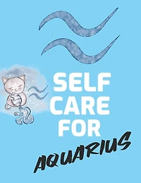 Self Care For Aquarius: For Adults For Autism Moms For Nurses Moms Teachers Teens Women With Prompts Day and Night Self Love Gift