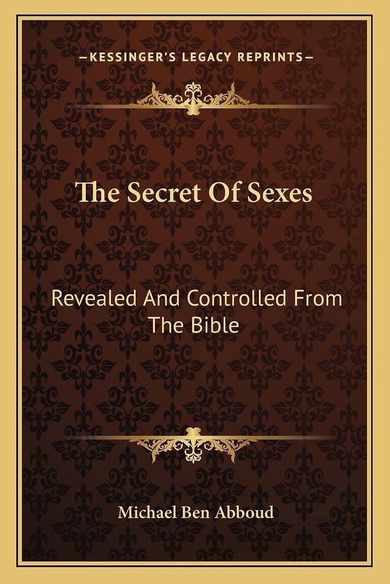 The Secret Of Sexes: Revealed And Controlled From The Bible
