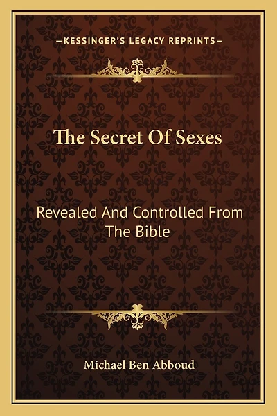 The Secret Of Sexes: Revealed And Controlled From The Bible