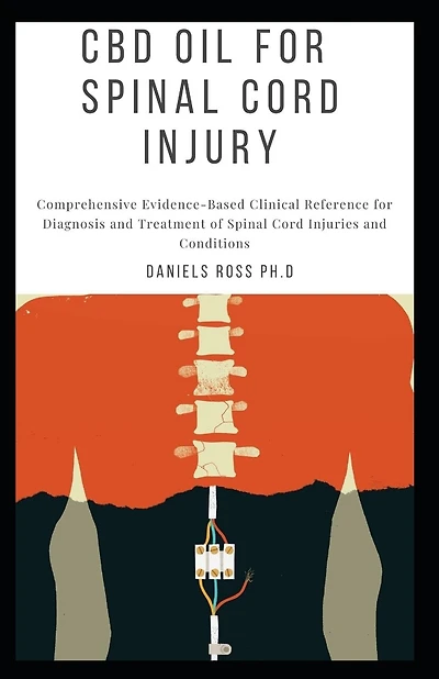 CBD Oil for Spinal Cord Injury: Comprehensive Guide on treatment of persons with spinal cord injury and related disorders with CBD