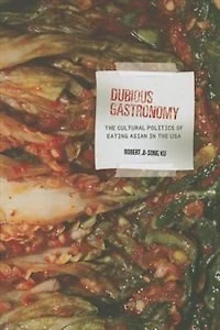 Dubious Gastronomy: The Cultural Politics Of Eating Asian Usa