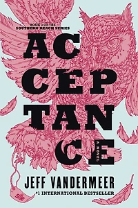 Acceptance: Book Three of the Southern Reach Trilogy