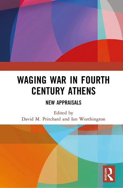 Waging War Fourth-Century Athens: New Appraisals