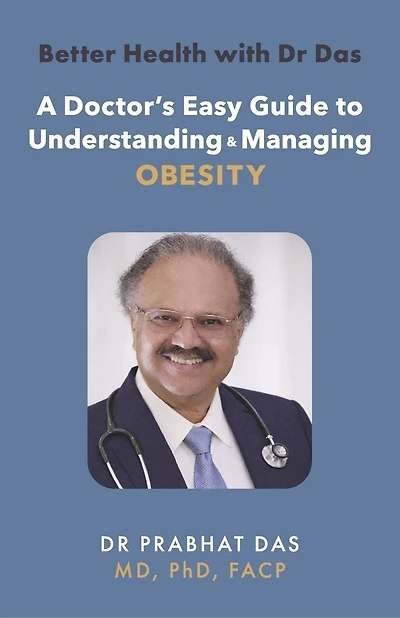 Better Health with Dr Das: A Doctor's Easy Guide to Understanding & Managing Obesity