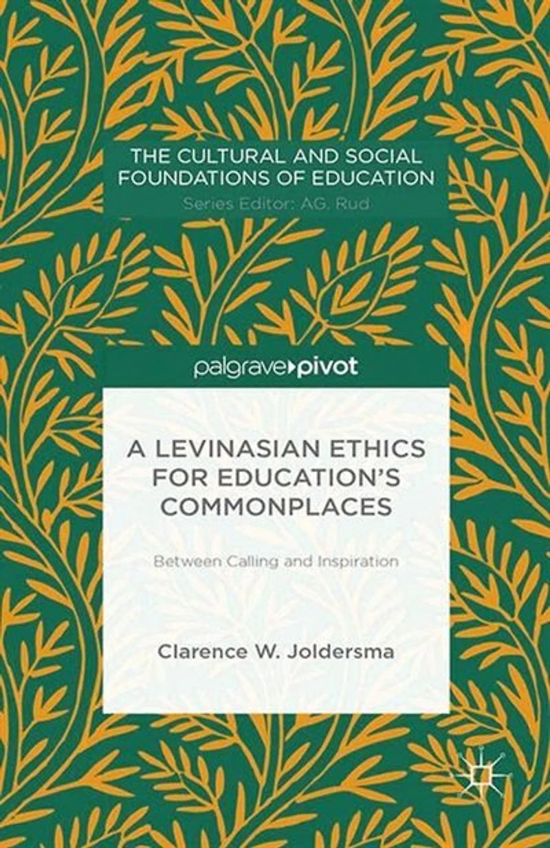 A Levinasian Ethics For Education's Commonplaces: Between Calling And Inspiration