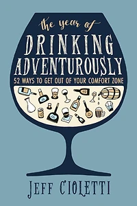 The Year Of Drinking Adventurously: 52 Ways To Get Out Of Your Comfort Zone