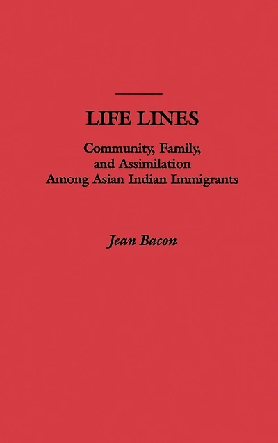 Life Lines: Community, Family, and Assimilation Among Asian Indian Immigrants