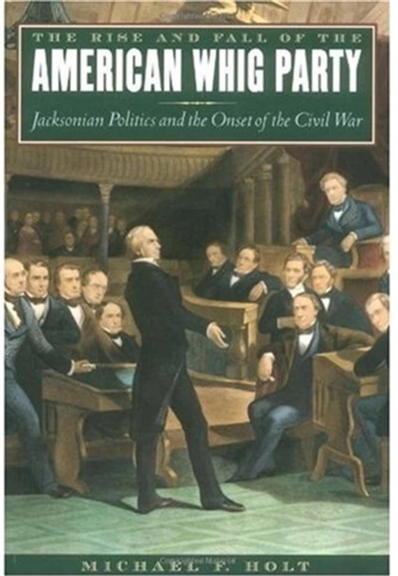 the Rise and Fall of American Whig Party: Jacksonian Politics Onset Civil War