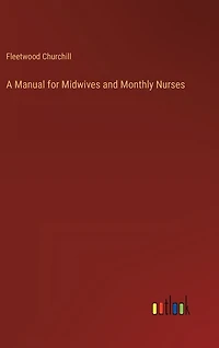 A Manual for Midwives and Monthly Nurses