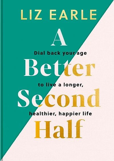 A Better Second Half: Dial Back Your Age to Live a Longer, Healthier, Happier Life. The Number 1 Sunday Times bestseller 224