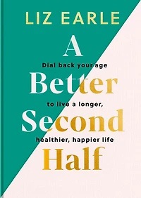 A Better Second Half: Dial Back Your Age to Live a Longer, Healthier, Happier Life. The Number 1 Sunday Times bestseller 224