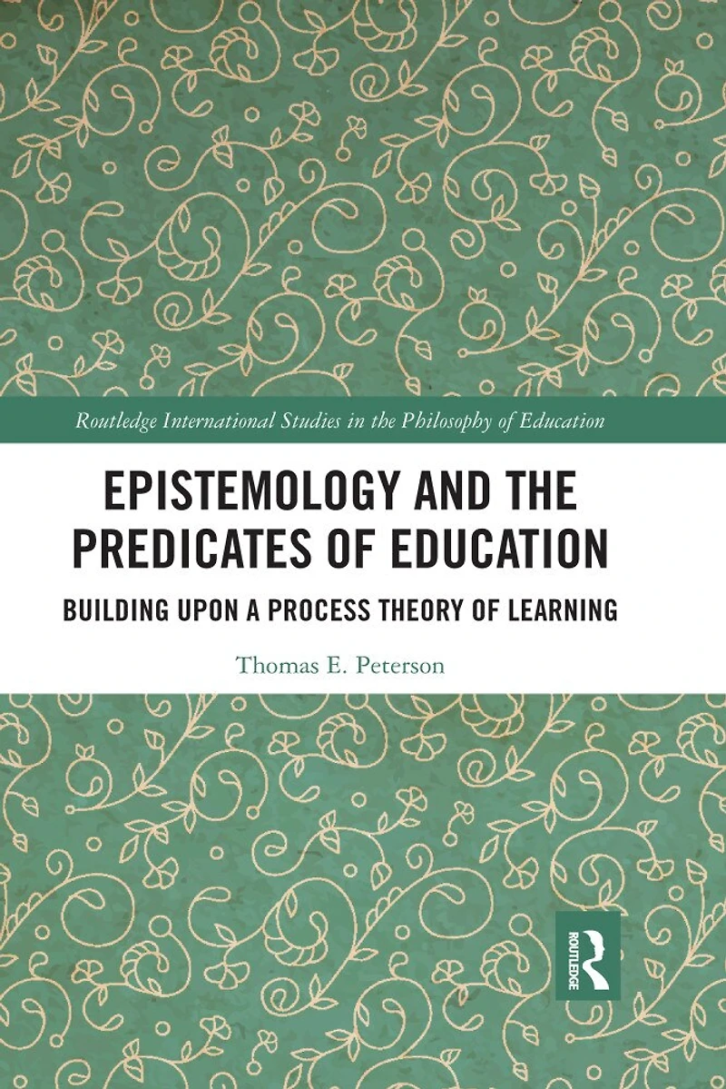 Epistemology and the Predicates of Education: Building Upon a Process Theory Learning