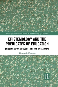 Epistemology and the Predicates of Education: Building Upon a Process Theory Learning