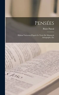 Pensées: Édition Variorum D'après Le Texte Du Manuscrit Autographe, Etc