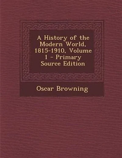 A History of the Modern World, 1815-1910, Volume 1 - Primary Source Edition