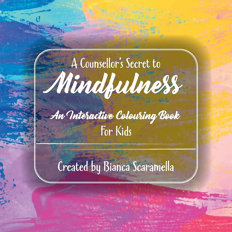 A Counsellor's Secret to Mindfulness: An Interactive Colouring Book - For Kids