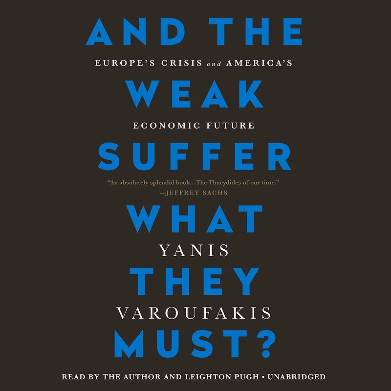 And The Weak Suffer What They Must?: Europe's Crisis And America's Economic Future