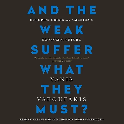And The Weak Suffer What They Must?: Europe's Crisis And America's Economic Future
