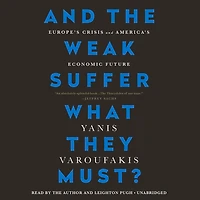 And The Weak Suffer What They Must?: Europe's Crisis And America's Economic Future