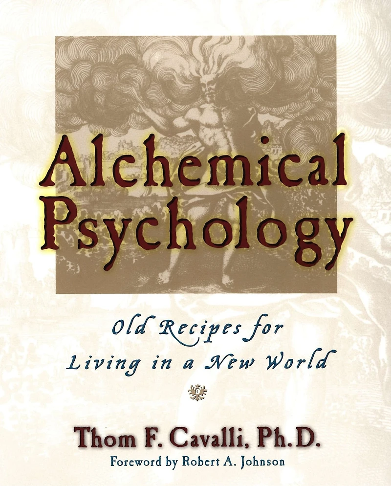 Alchemical Psychology: Old Recipes For Living A New World