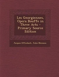 Les Georgiennes: Opera Bouffe Three Acts (Classic Reprint)