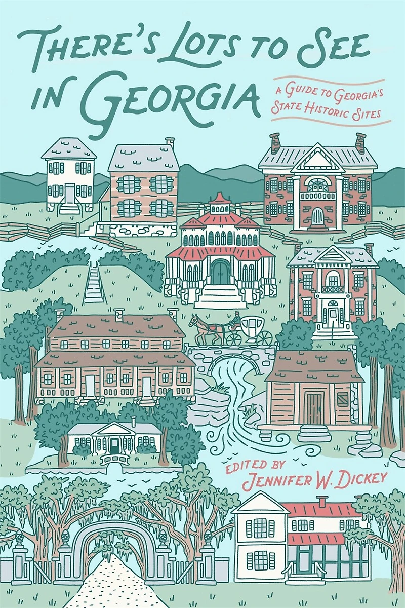 There's Lots to See in Georgia: A Guide to Georgia's State Historic Sites
