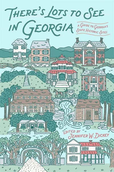 There's Lots to See in Georgia: A Guide to Georgia's State Historic Sites