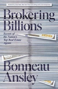Brokering Billions: Secrets of the Nation’s Top Real Estate Agents