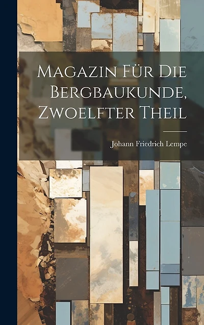 Magazin für die Bergbaukunde, zwoelfter Theil