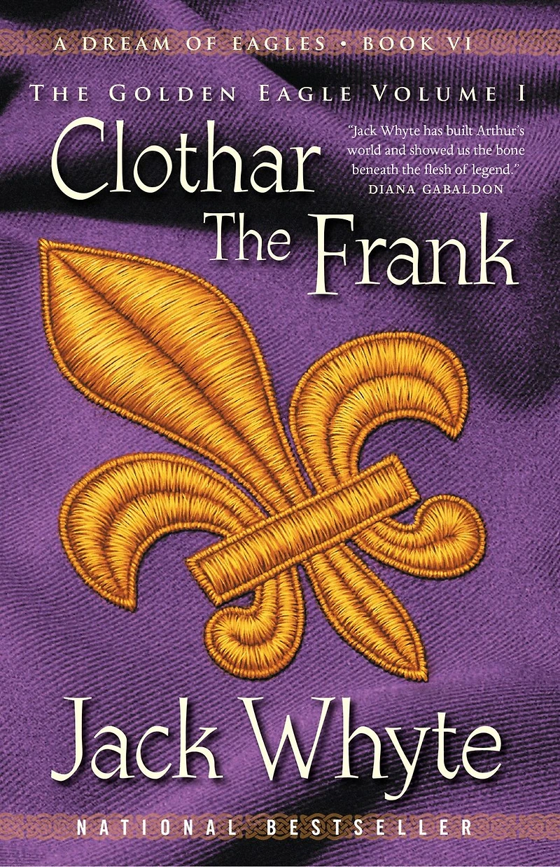 Clothar The Frank: A Dream Of Eagles Book Vi, Golden Eagle Volume I