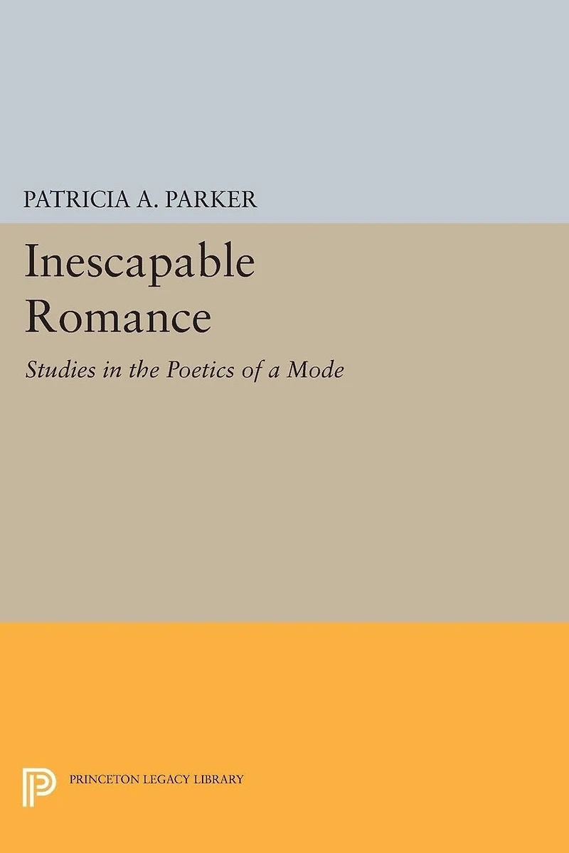 Inescapable Romance: Studies the Poetics of a Mode