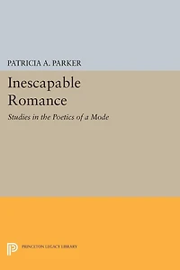 Inescapable Romance: Studies the Poetics of a Mode