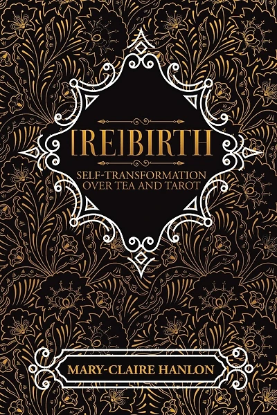[re]birth: Self-transformation Over Tea And Tarot (new Edition)