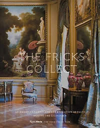 The Fricks Collect: An American Family and the Evolution of Taste in the Gilded Age