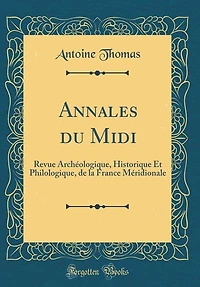 Annales du Midi: Revue Archéologique, Historique Et Philologique