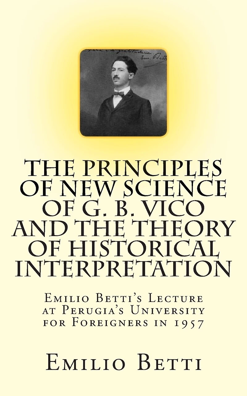 The Principles of New Science of G. B. Vico and The Theory of Historical Interpretation: Emilio Betti's Lecture at the University for Foreigners in 1957