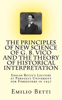 The Principles of New Science of G. B. Vico and The Theory of Historical Interpretation: Emilio Betti's Lecture at the University for Foreigners in 1957
