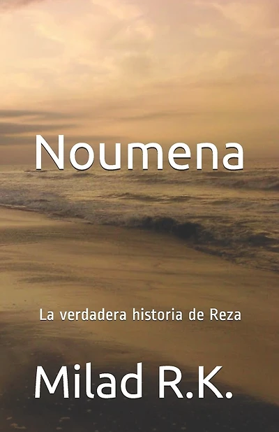 Noumena: La verdadera historia de Reza: Milad R.K.