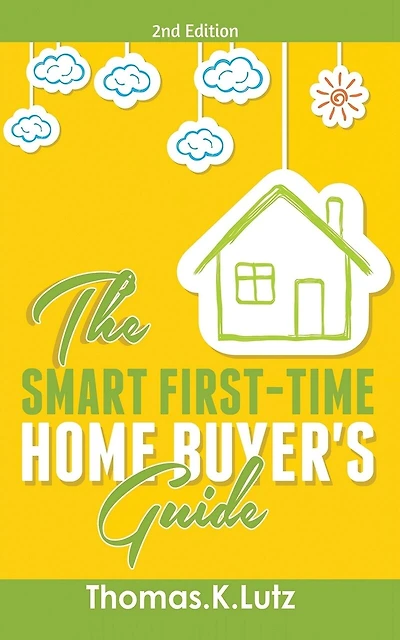 The Smart First-time Home Buyer's Guide: How To Avoid Making First-time Home Buyer Mistakes (avoid Making Common Home Buyer Mistakes)