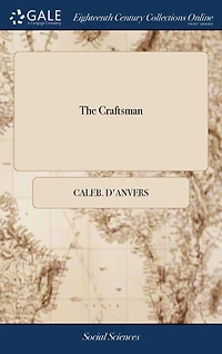 The Craftsman: Being a Critique on Times. By Caleb D'Anvers, of Grays-Inn, Esq; Third Edition
