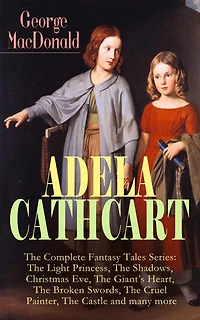 ADELA CATHCART - The Complete Fantasy Tales Series: Light Princess, Shadows, Christmas Eve, Giant's Heart, Broken Swords, Cruel Painter, Castle and many more
