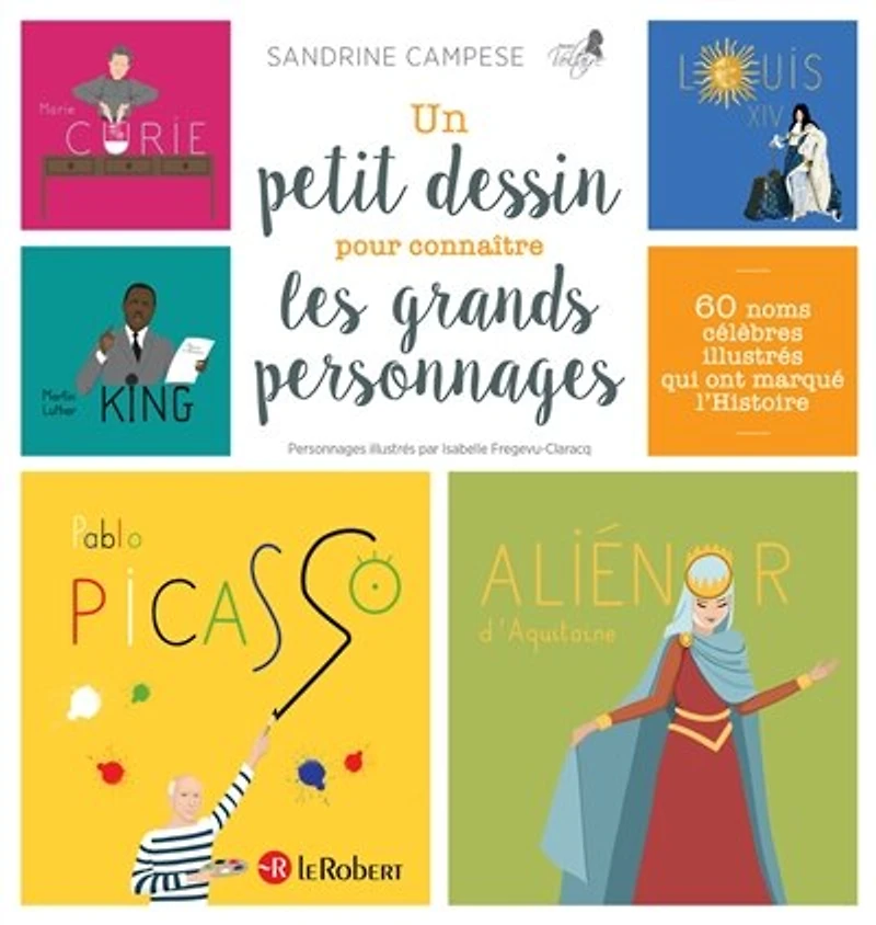 Un petit dessin pour connaître les grands personnages: 60 noms célèbres illustrés qui ont marqué l'histoire